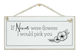If...were flowers I would pick you signs