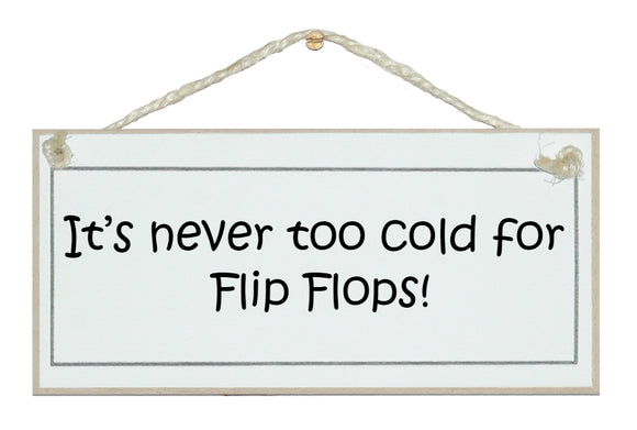 Never too cold for flip flops