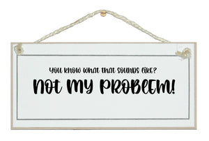 Not my problem!