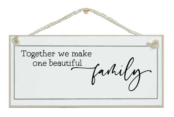 Together we make one beautiful family. 2023 sign