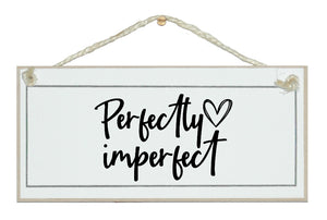 Perfectly imperfect. sign