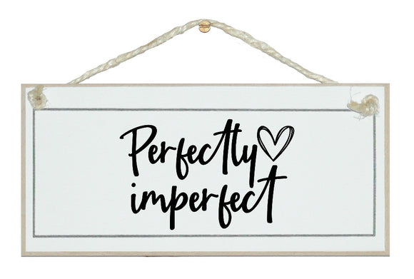 Perfectly imperfect. sign