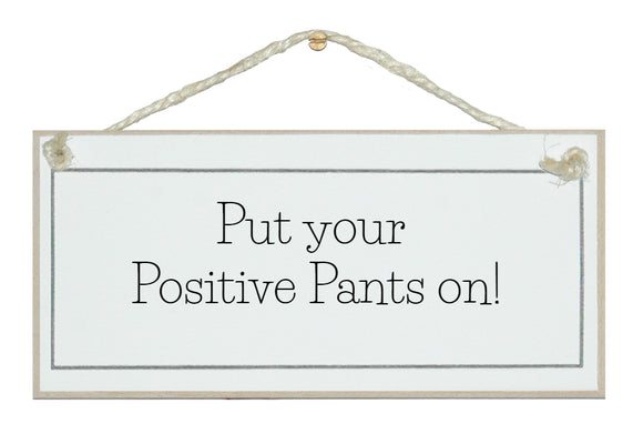 Positive pants on!