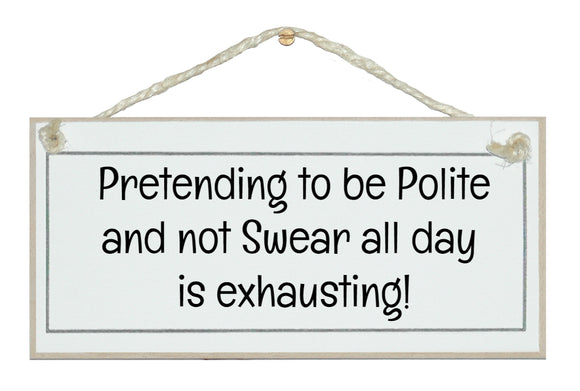 Pretending to be polite...
