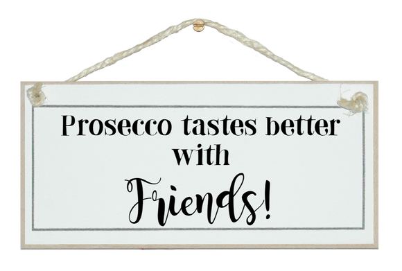 Prosecco tastes better...! Sign