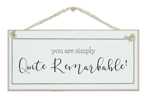 You are simply quite remarkable sign