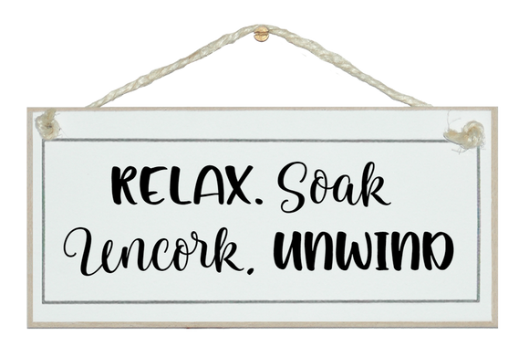 Relax, Soak, Uncork & Unwind. Sign.