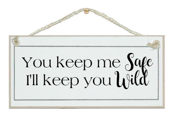 You keep me safe..wild
