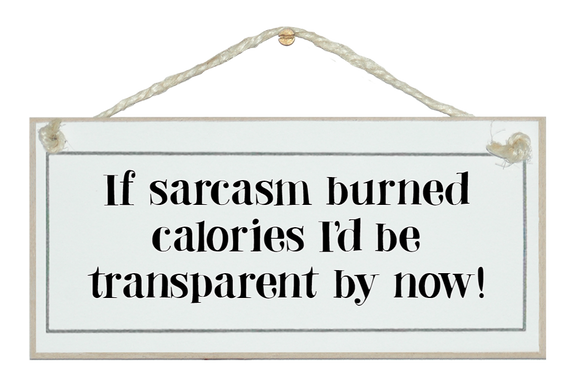 If sarcasm burned calories...