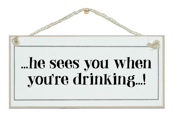 He sees you...drinking sign