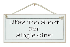 Life's too short, single Gins sign