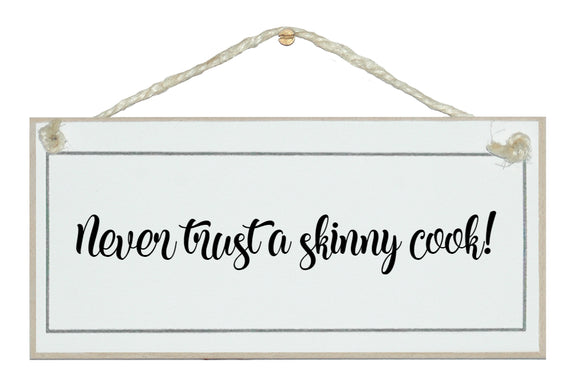 Never trust a skinny cook