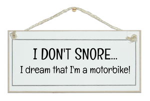 I don't snore...motorbike!