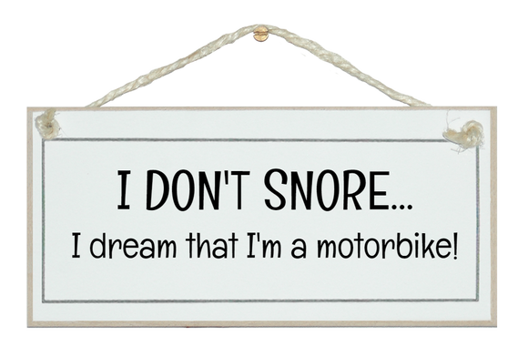I don't snore...motorbike!