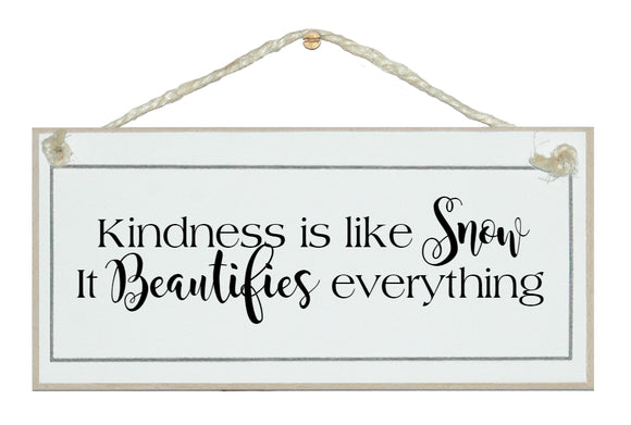 Kindness is like snow...
