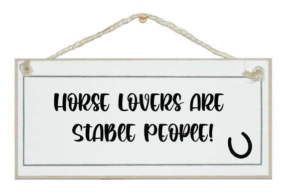 Horse lovers are stable people! sign