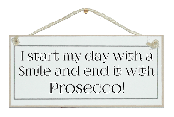Start with a smile, end it with Prosecco sign