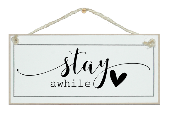 Stay awhile swirl style. Sign.