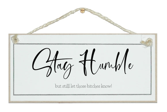 Stay humble.....! sign