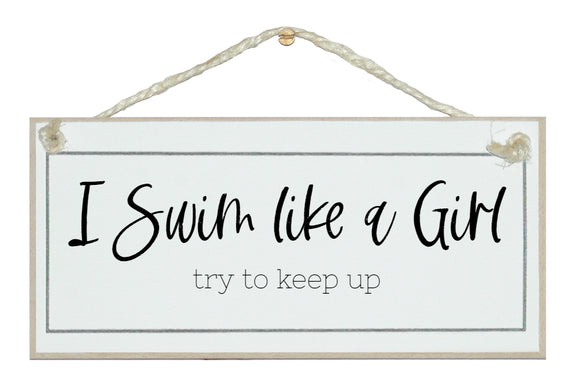 I swim like a girl...Sign