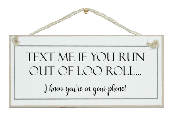 Text if you need loo roll...