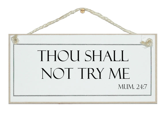 Though shall not try me...Mum