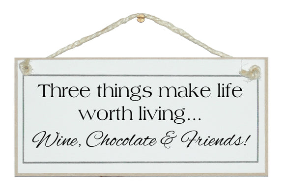 3 Things Make Life Worth Living...Sign