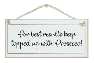 Best results, keep topped up with Prosecco!