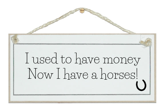 I used to have money...horses sign