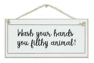 Wash you're hands, filthy animal!