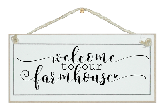 Welcome to our farmhouse. Sign.