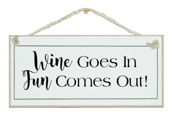 Wine goes in, fun out!