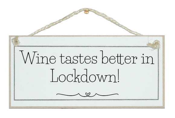 Wine tastes better in Lockdown! Sign