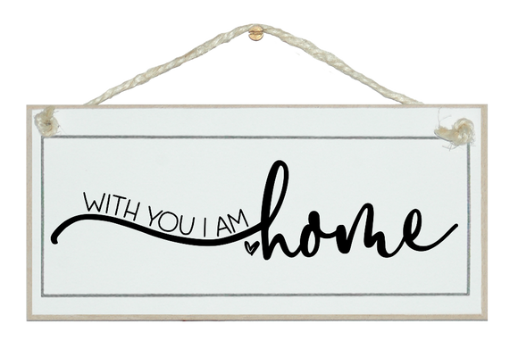 With you I am home. Sign