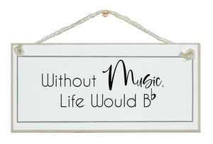 Without music, life would B (flat)