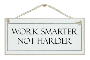 Work smarter not harder