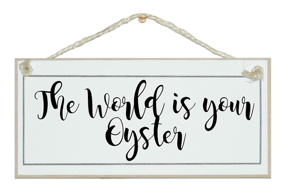 The world is your oyster sign