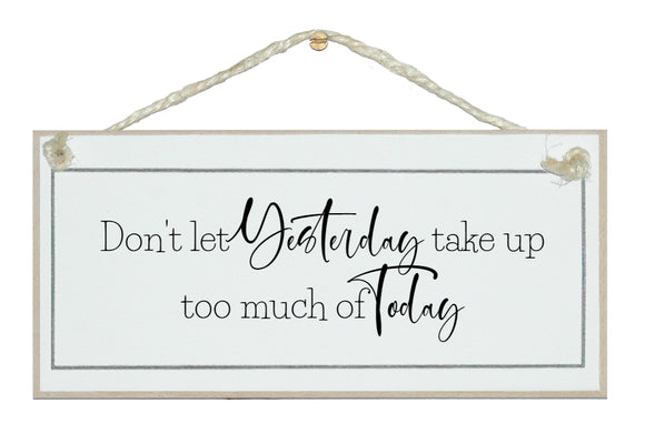 Don't let yesterday...sign