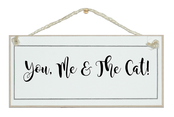 You, me and the cat! sign